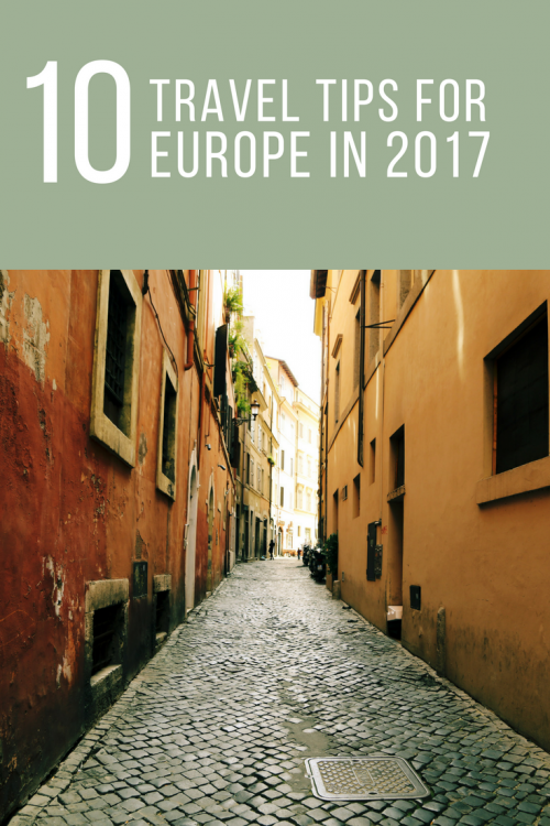 Top 10 Travel Tips for Visiting Europe in 2017