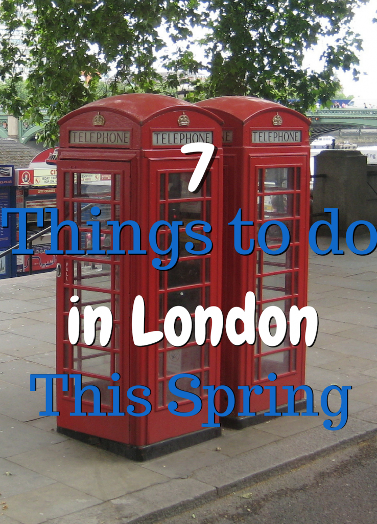 7 Things to Do in London this Spring